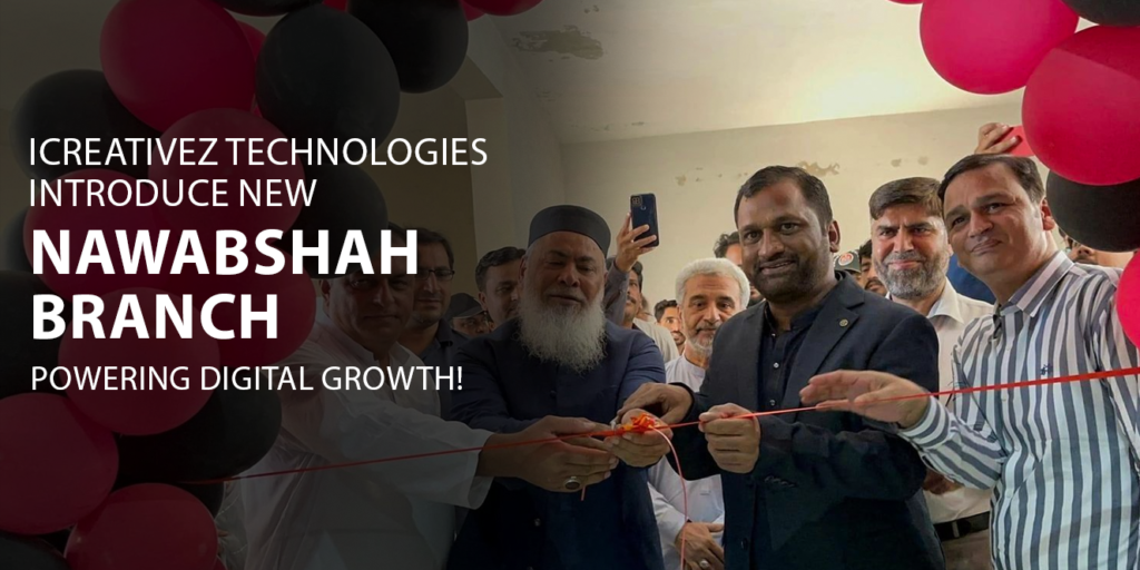 Icreativez Technologies Introduce New Nawabshah Branch Powering Digital Growth!