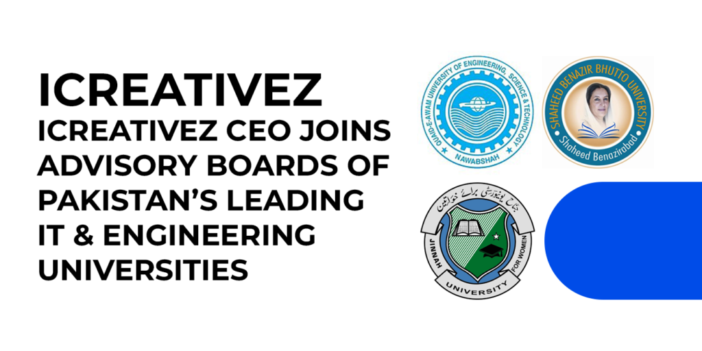 Icreativez CEO Joins Advisory Boards of Pakistan’s Leading IT & Engineering Universities