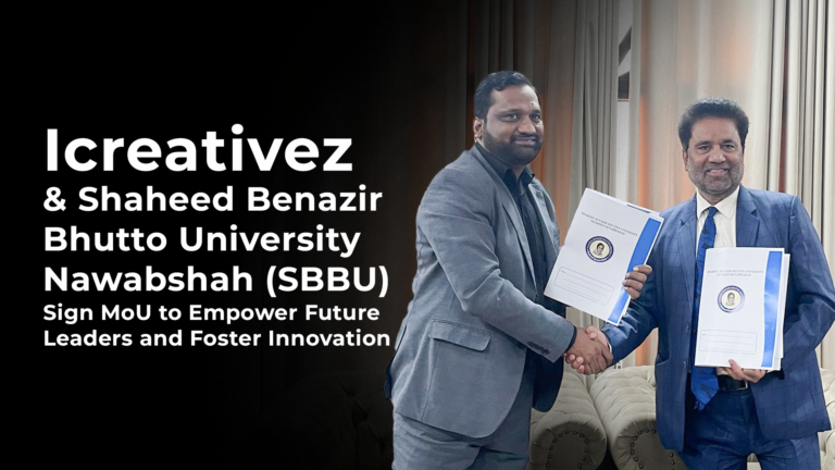 Icreativez and Shaheed Benazir Bhutto University Nawabshah (SBBU) Sign MoU to Empower Future Leaders and Foster Innovation