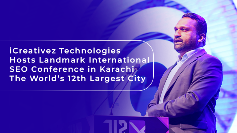 iCreativez Technologies Hosts Landmark International SEO Conference in Karachi — The World’s 12th Largest City