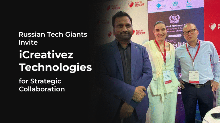 Russian Tech Giants Invite iCreativez Technologies for Strategic Collaboration